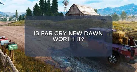 Is far cry new dawn worth it?