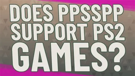 Does ppsspp support ps2 games?