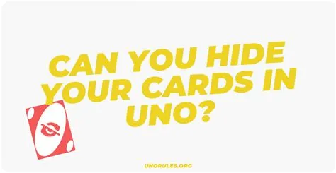 Can you hide your uno cards?