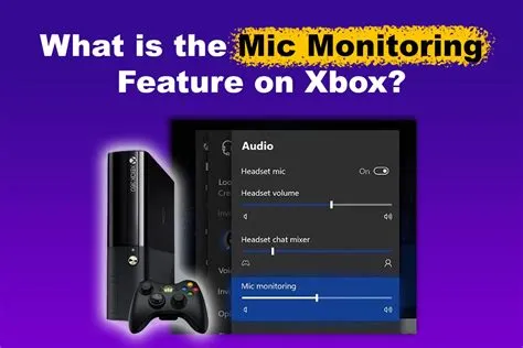 What is mic monitoring xbox?