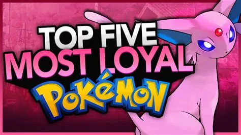 What is the most loyal pokemon?