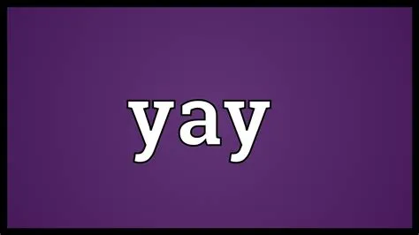 What is the meaning of yayy?