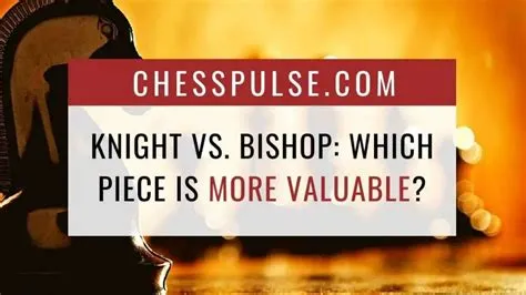 Is a knight or bishop more valuable?