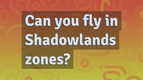 Can you fly in shadowlands zones?