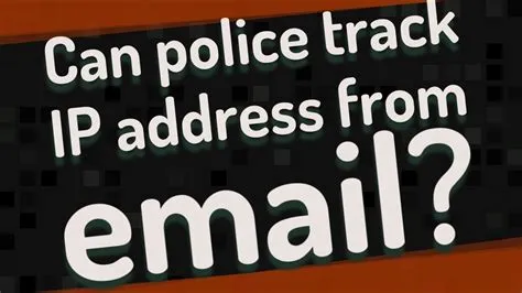 Can police track ip?