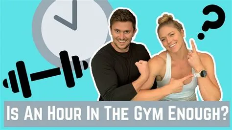 Is 50 minutes at the gym enough?