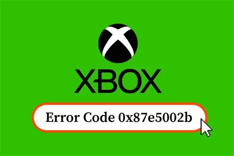 What is xbox error 0x87e5002b?