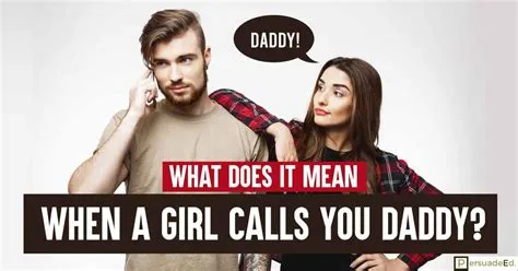 Is it ok for a girl to call you daddy?