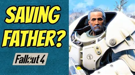 Can you save father in fallout 4?