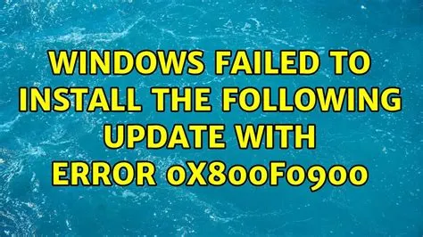 What is failed to install 0x800f0900?