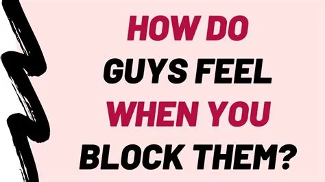 Do guys care when you block them?