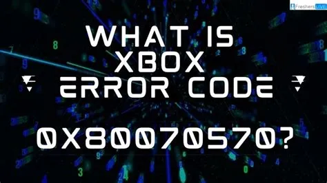 What is xbox code 0x80070570?