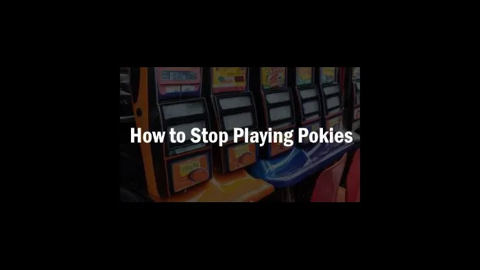 How do i stop playing the pokies?