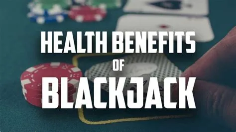 What are the benefits of blackjack?