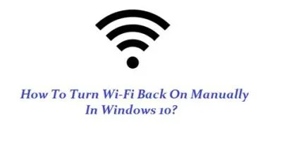 How do i turn wi-fi back on manually?