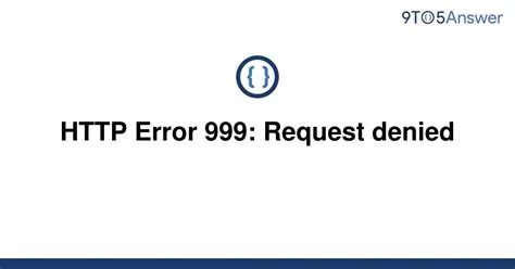 What is http error 999?