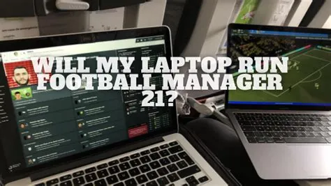 Can a laptop run football manager?