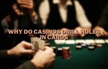 Why do casinos drill holes?