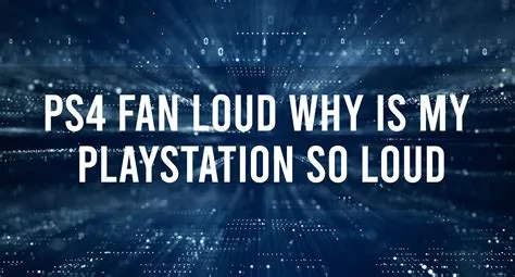 Is a loud ps4 fan normal?