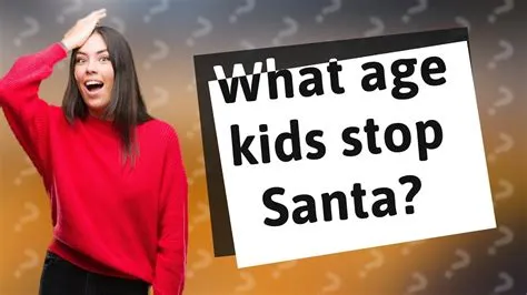 What age do kids stop santa?