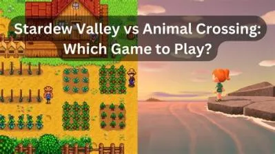 Which game is better stardew valley or animal crossing?