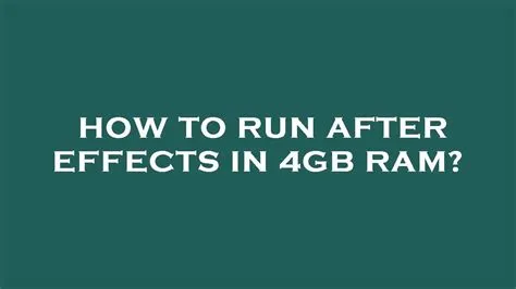 Can i run after effects on 4gb ram?