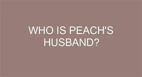 Who is peachs husband?