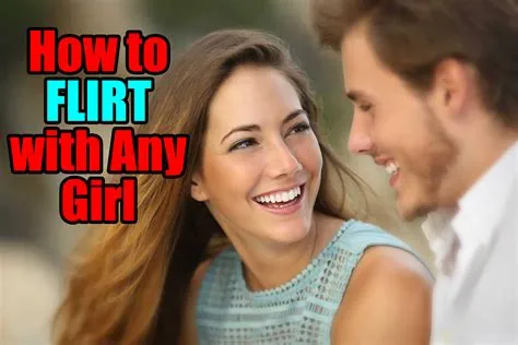 Do girls like when you are flirty?